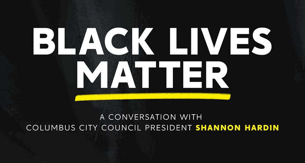 A graphic with text that reads "Black Lives Matter - a conversation with Columbus City Council President Shannon Hardin